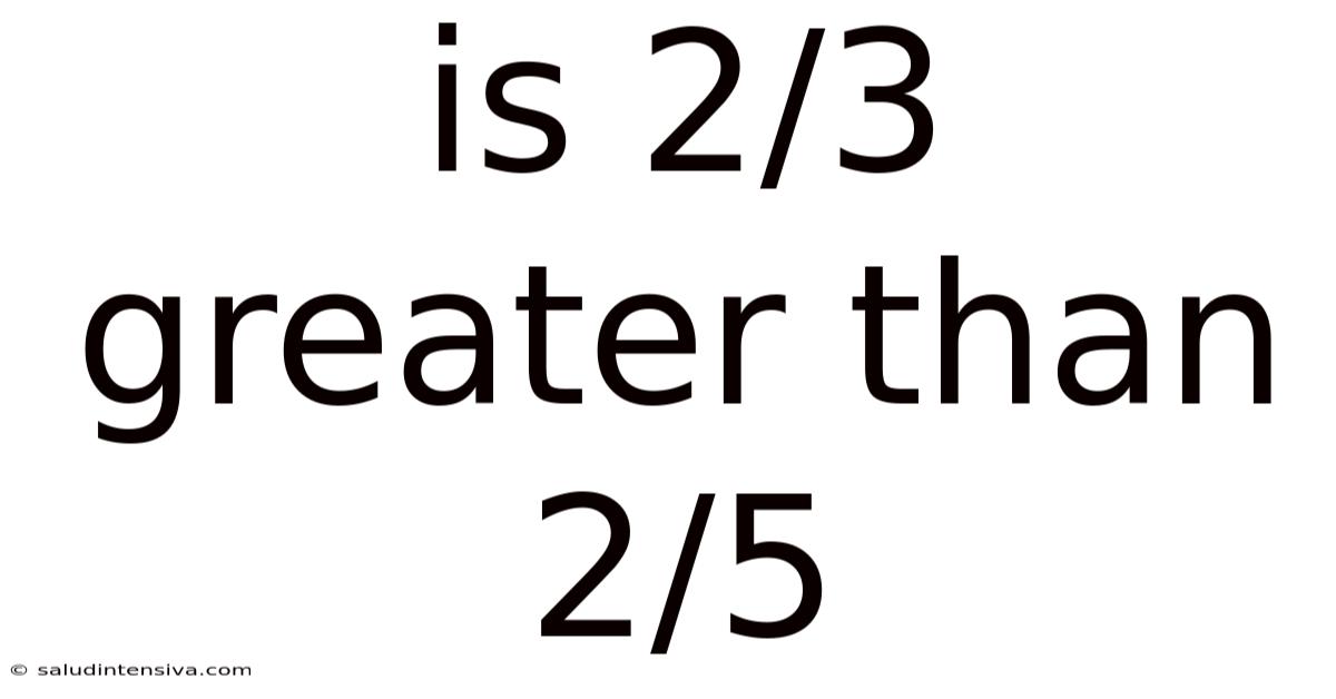 Is 2/3 Greater Than 2/5