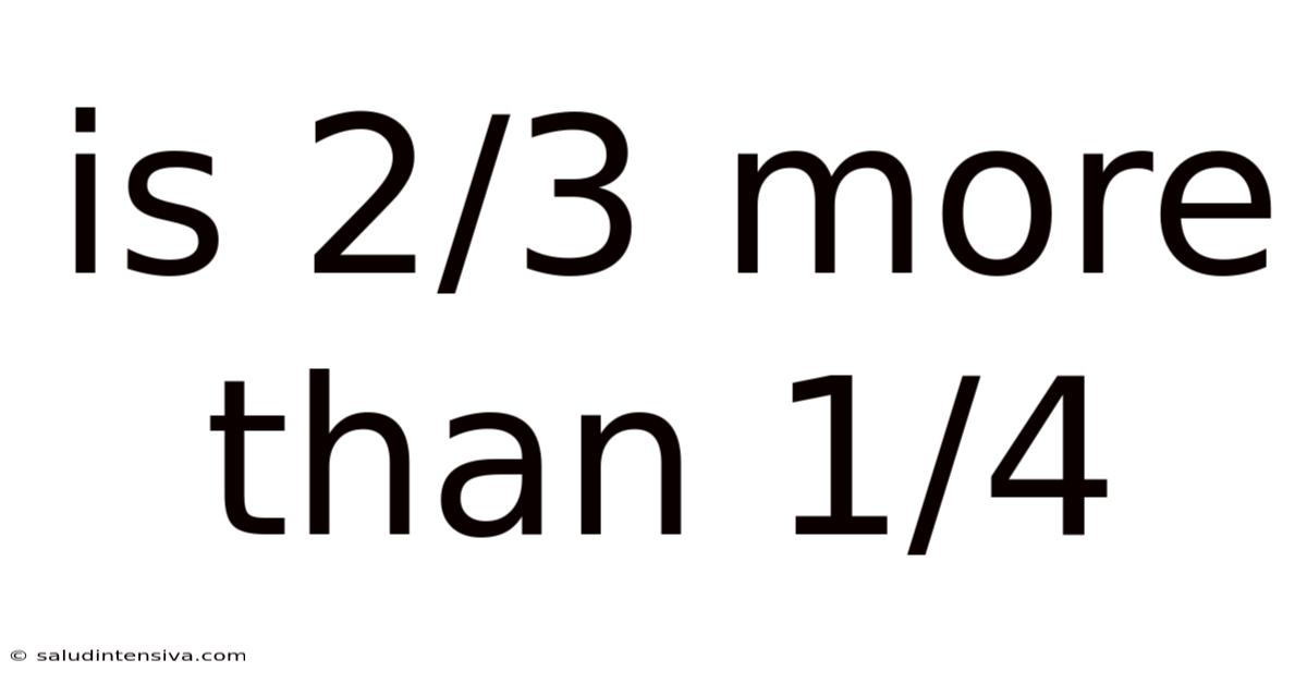 Is 2/3 More Than 1/4