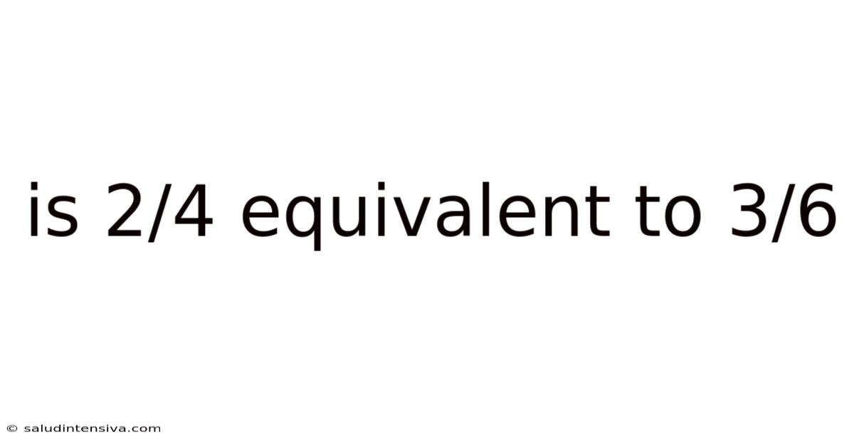 Is 2/4 Equivalent To 3/6