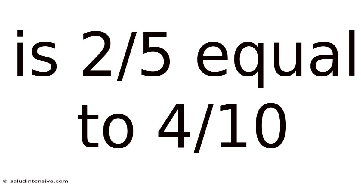 Is 2/5 Equal To 4/10