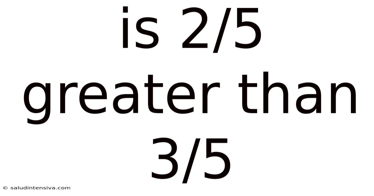Is 2/5 Greater Than 3/5