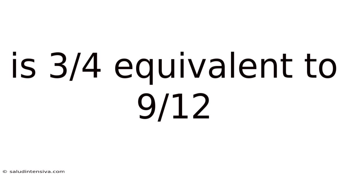 Is 3/4 Equivalent To 9/12