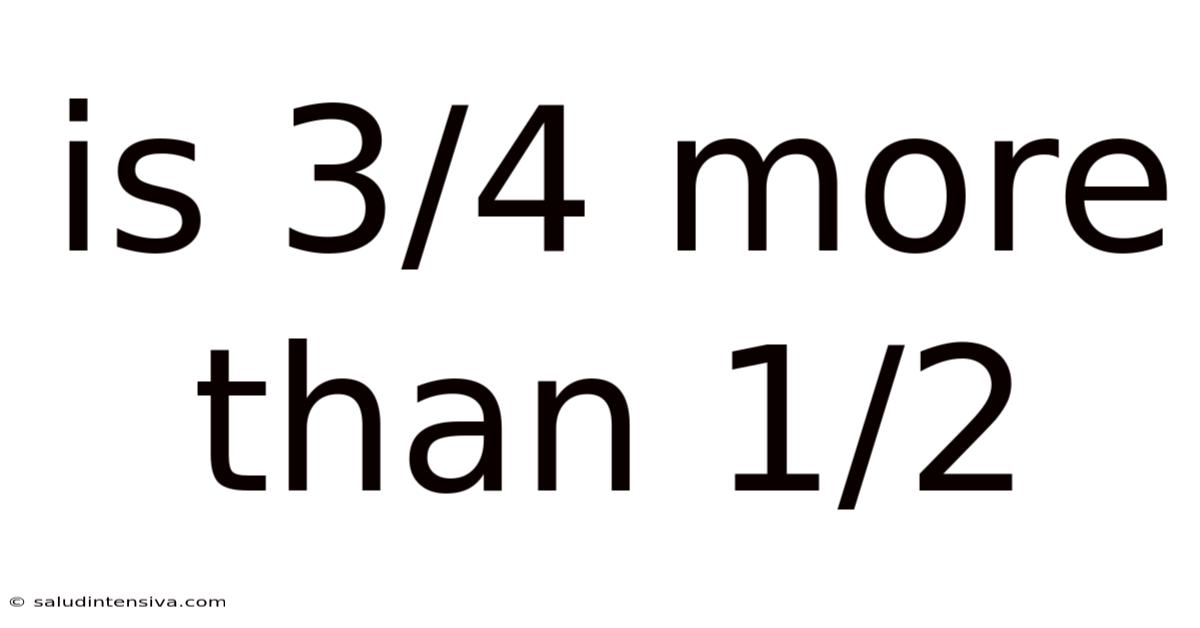Is 3/4 More Than 1/2