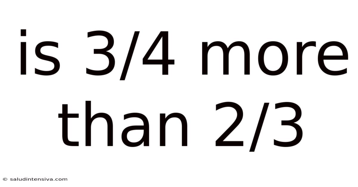 Is 3/4 More Than 2/3
