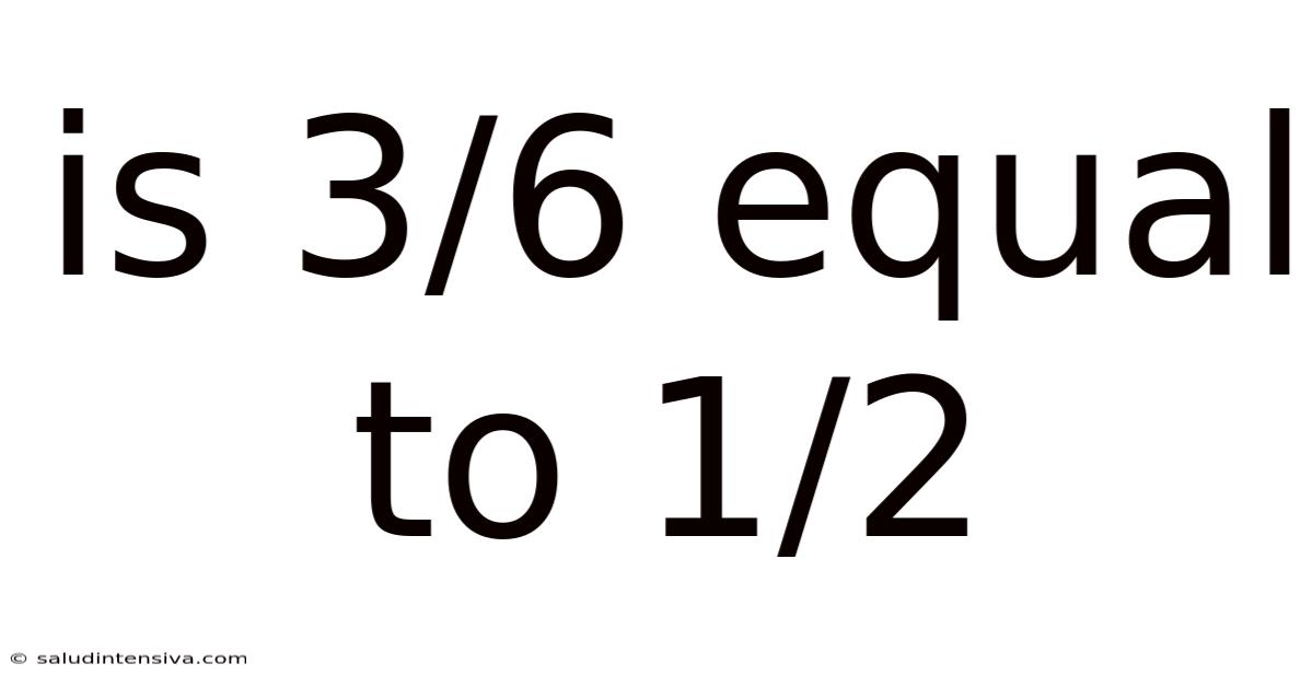 Is 3/6 Equal To 1/2