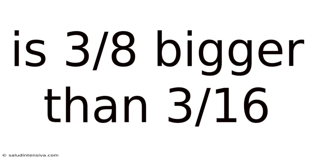Is 3/8 Bigger Than 3/16