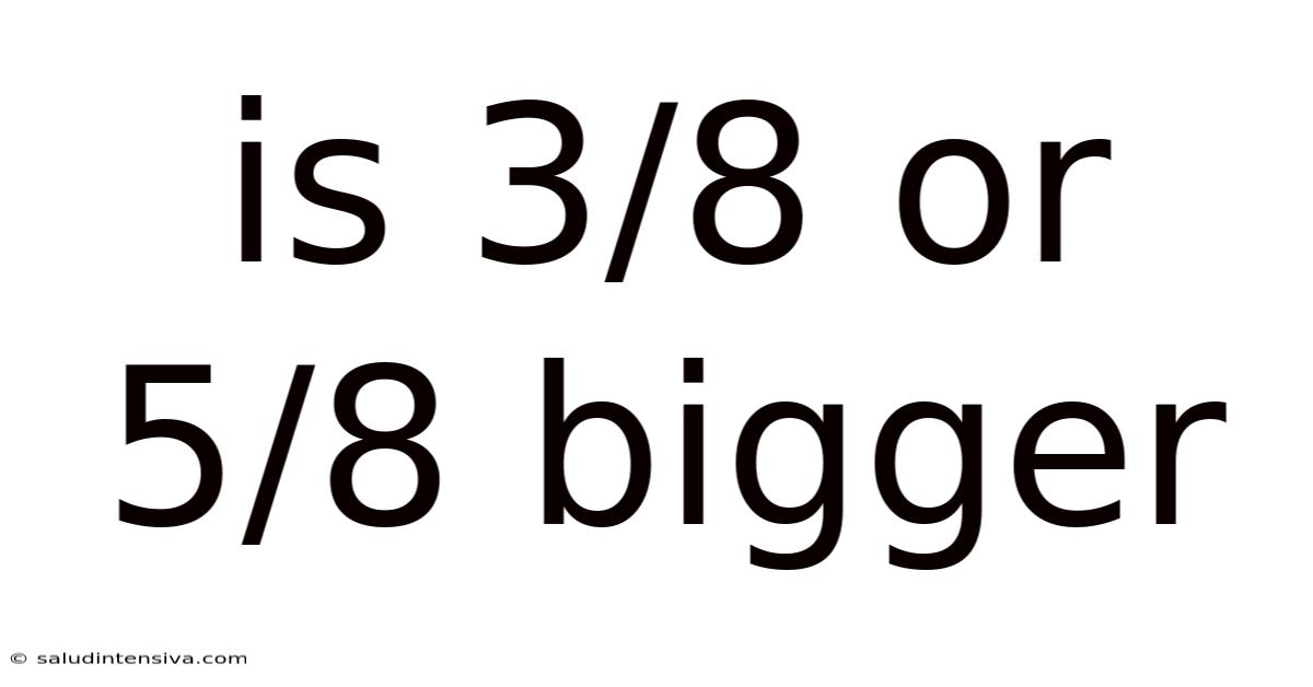 Is 3/8 Or 5/8 Bigger
