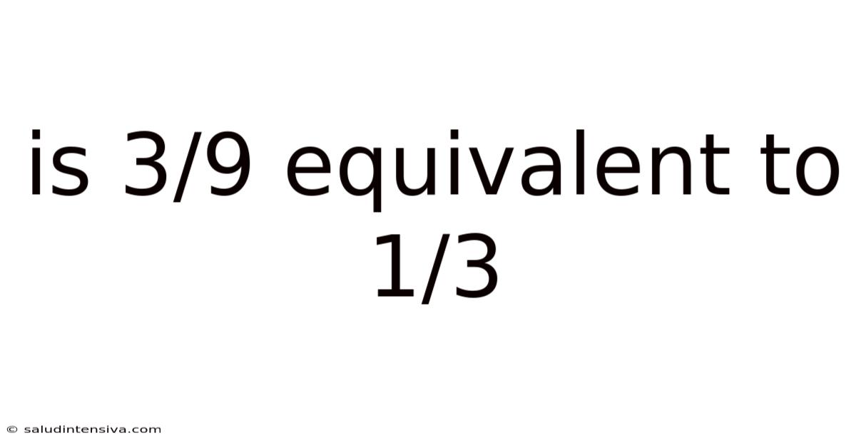 Is 3/9 Equivalent To 1/3