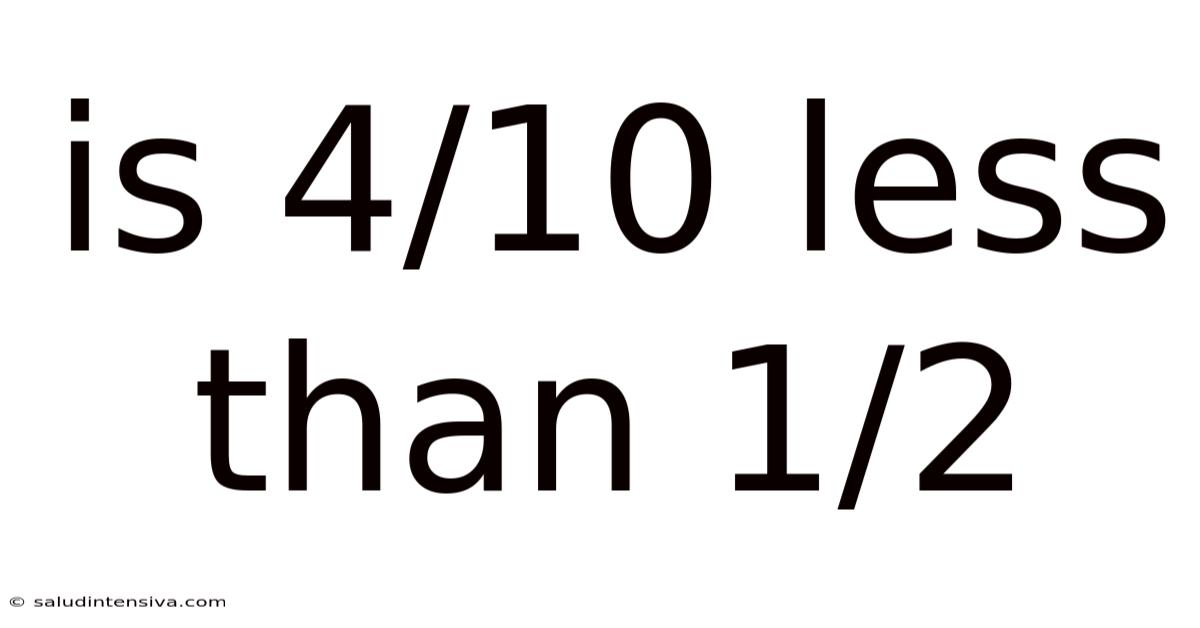 Is 4/10 Less Than 1/2