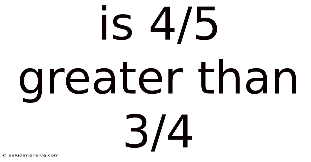 Is 4/5 Greater Than 3/4
