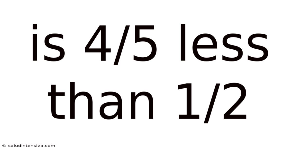 Is 4/5 Less Than 1/2