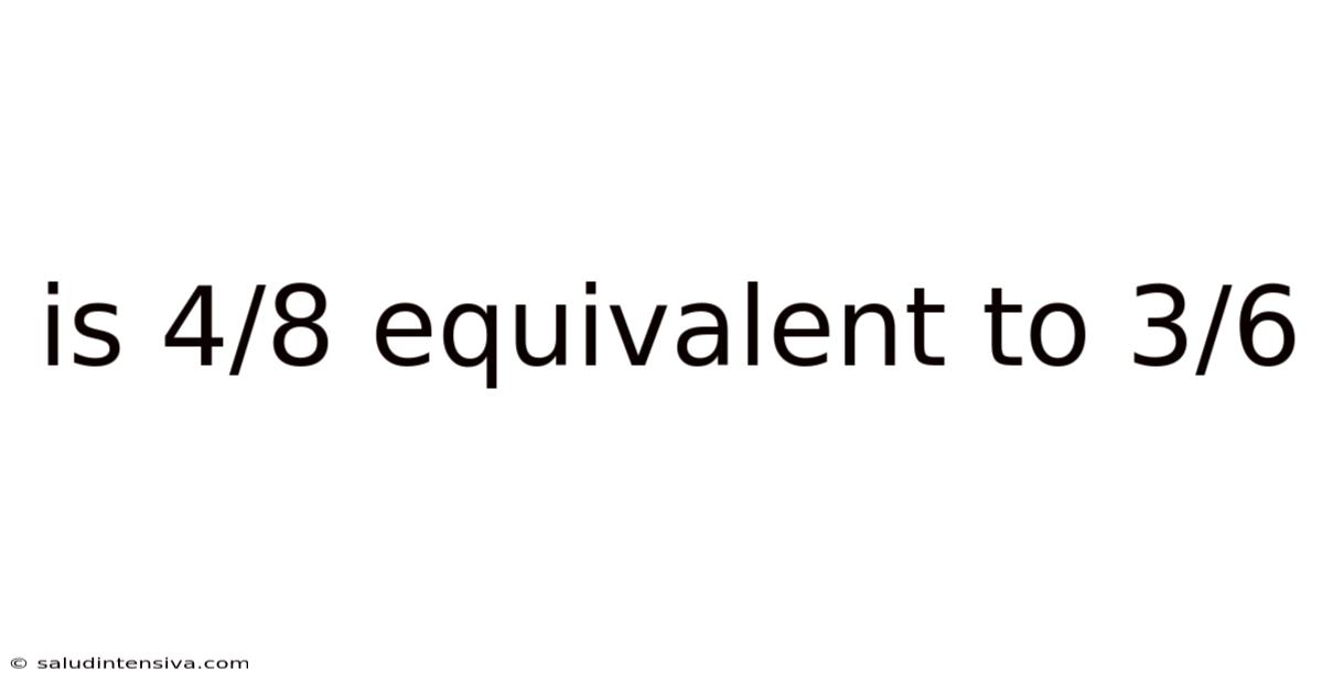 Is 4/8 Equivalent To 3/6