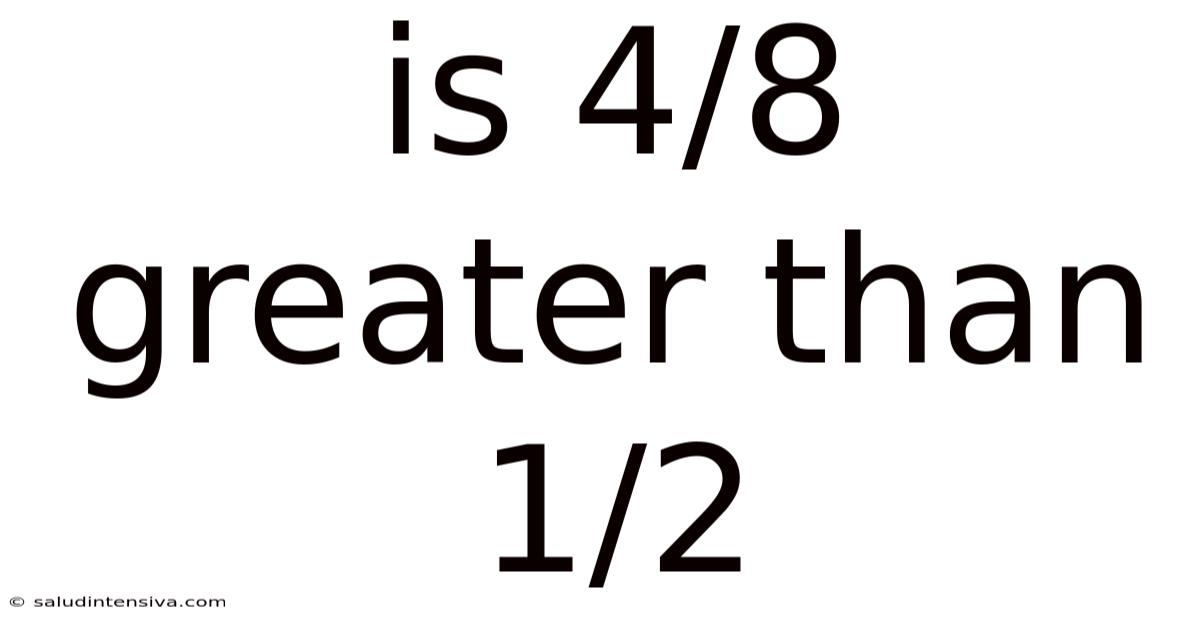 Is 4/8 Greater Than 1/2