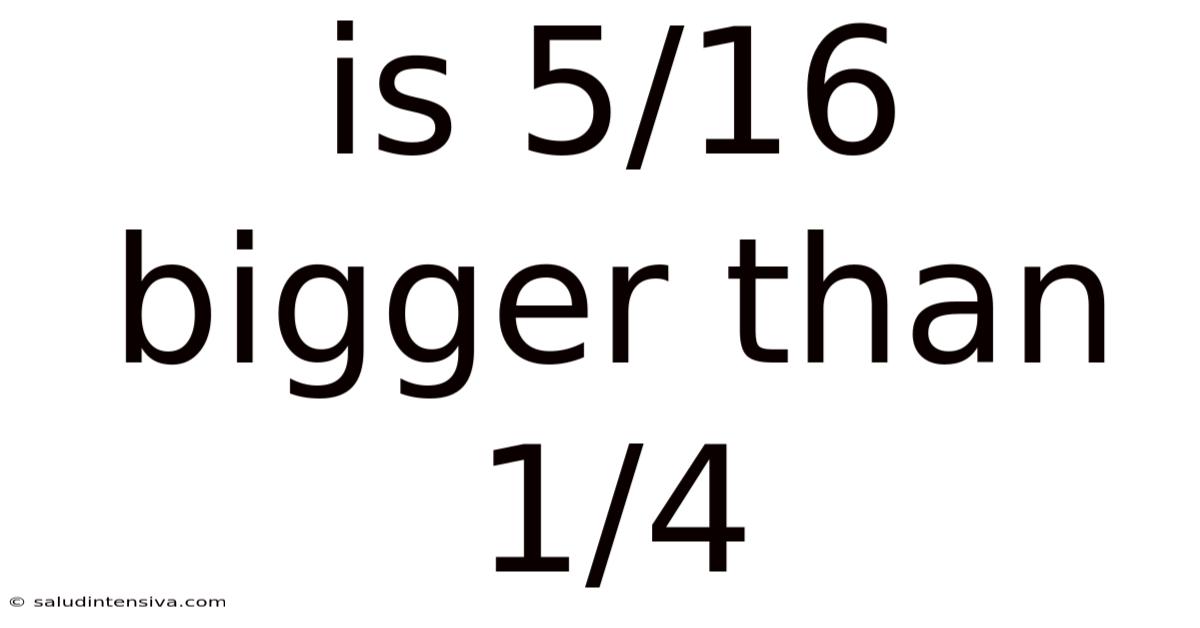 Is 5/16 Bigger Than 1/4