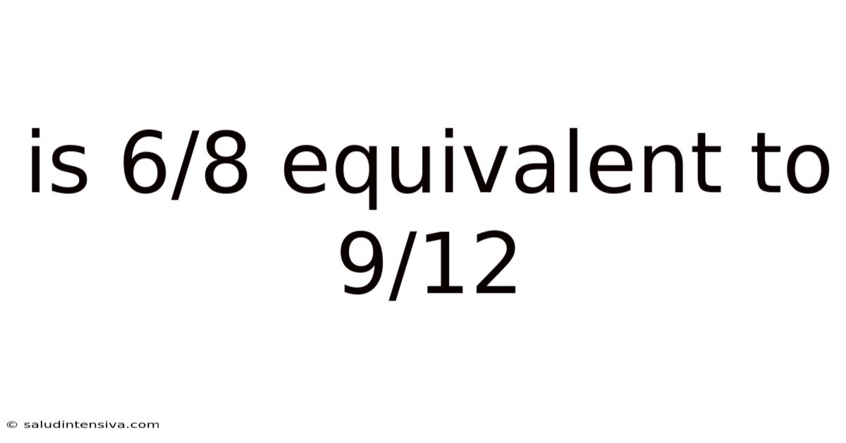 Is 6/8 Equivalent To 9/12