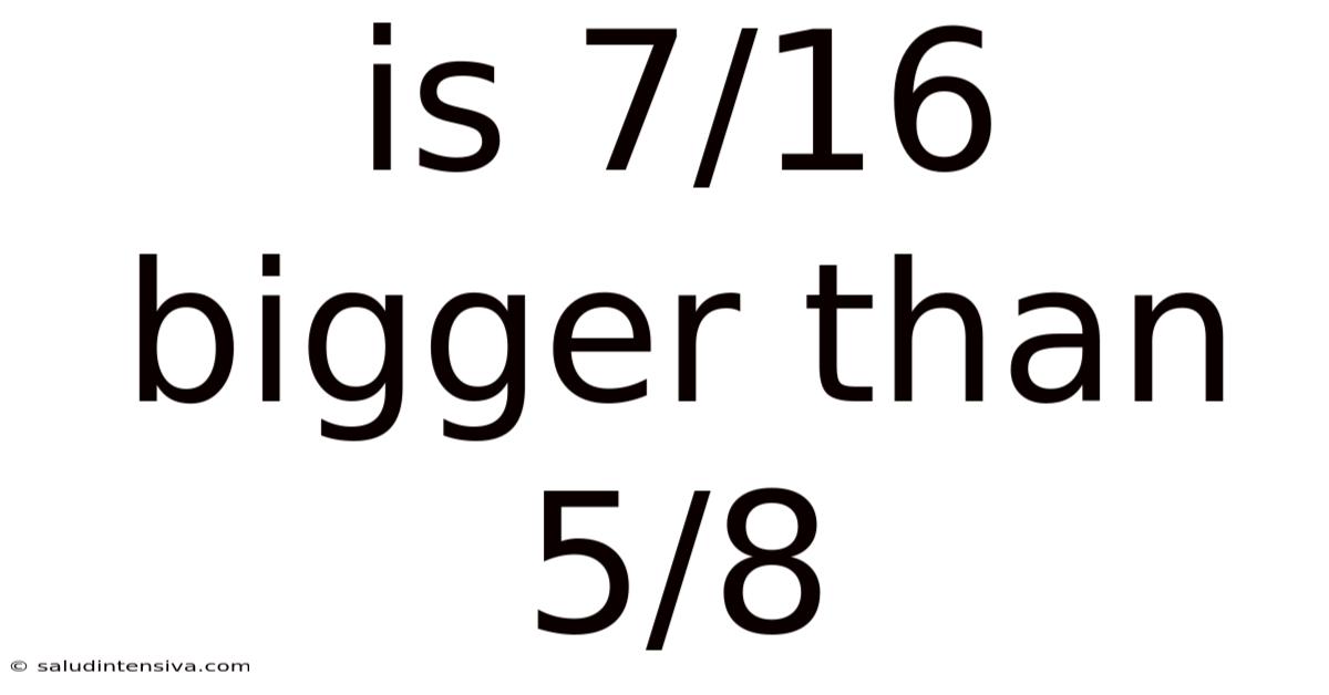 Is 7/16 Bigger Than 5/8
