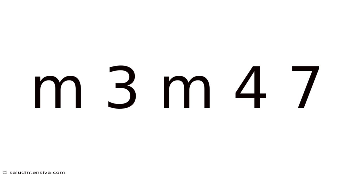 M 3 M 4 7