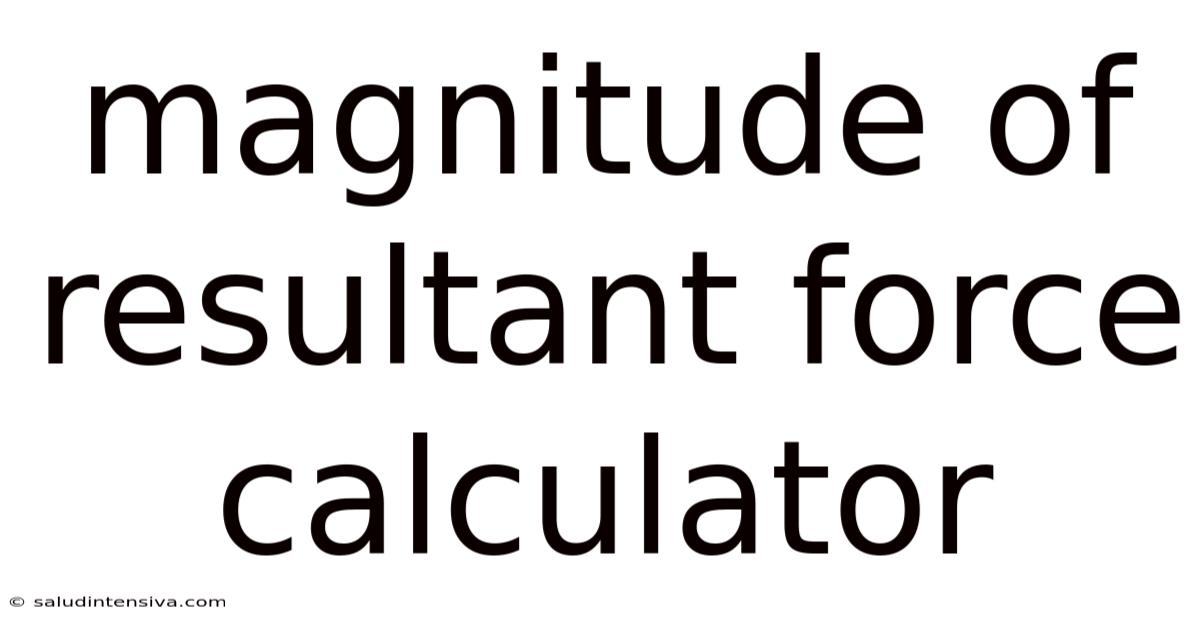 Magnitude Of Resultant Force Calculator