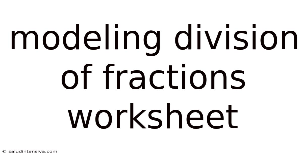 Modeling Division Of Fractions Worksheet