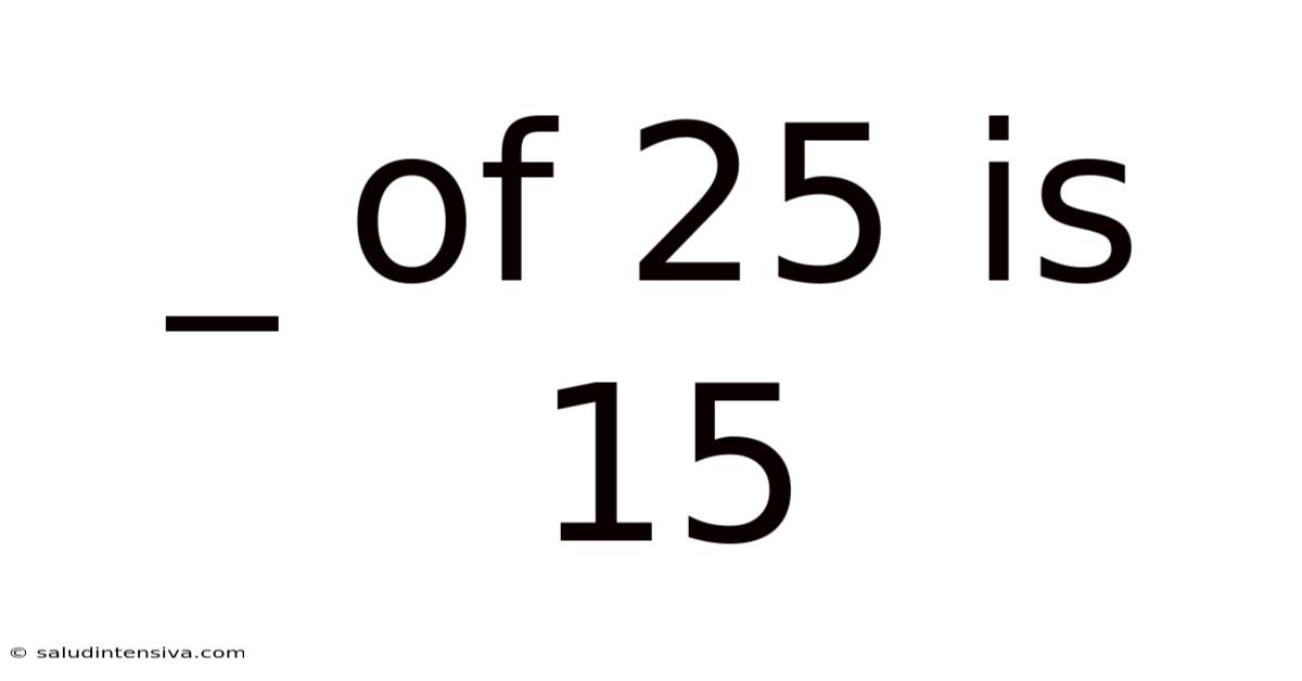 _ Of 25 Is 15