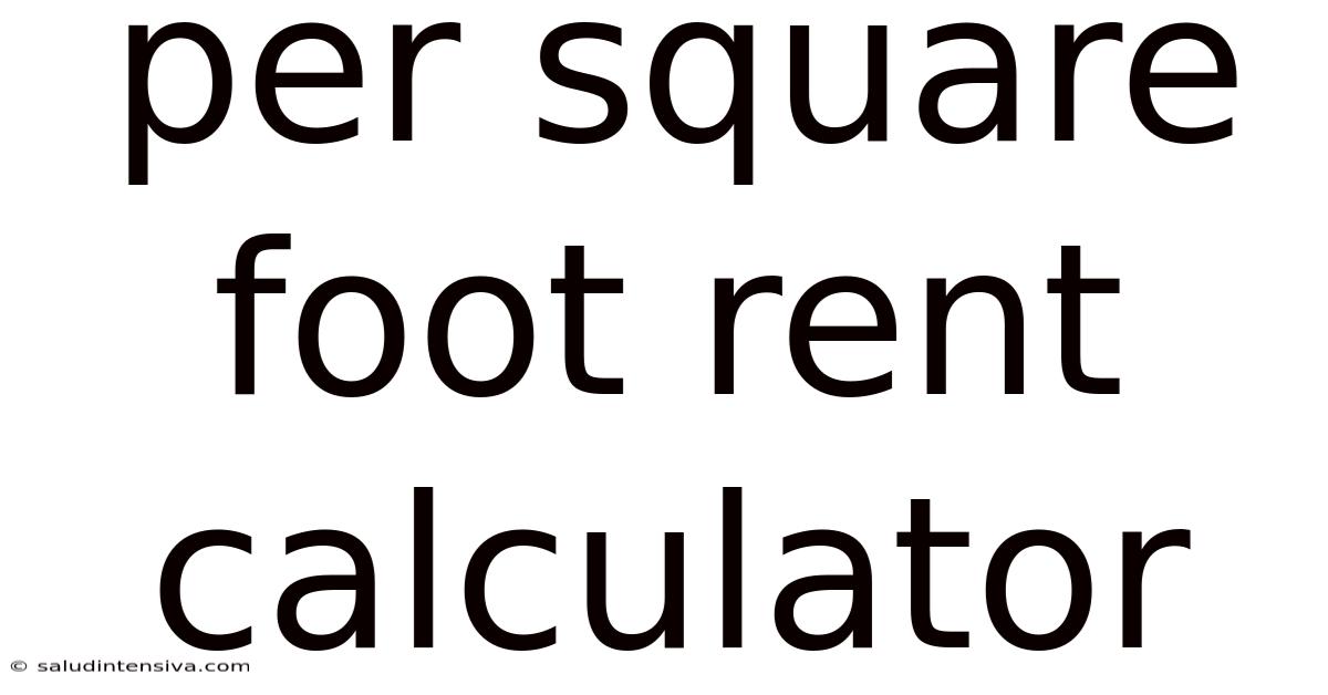 Per Square Foot Rent Calculator