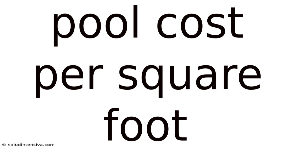 Pool Cost Per Square Foot