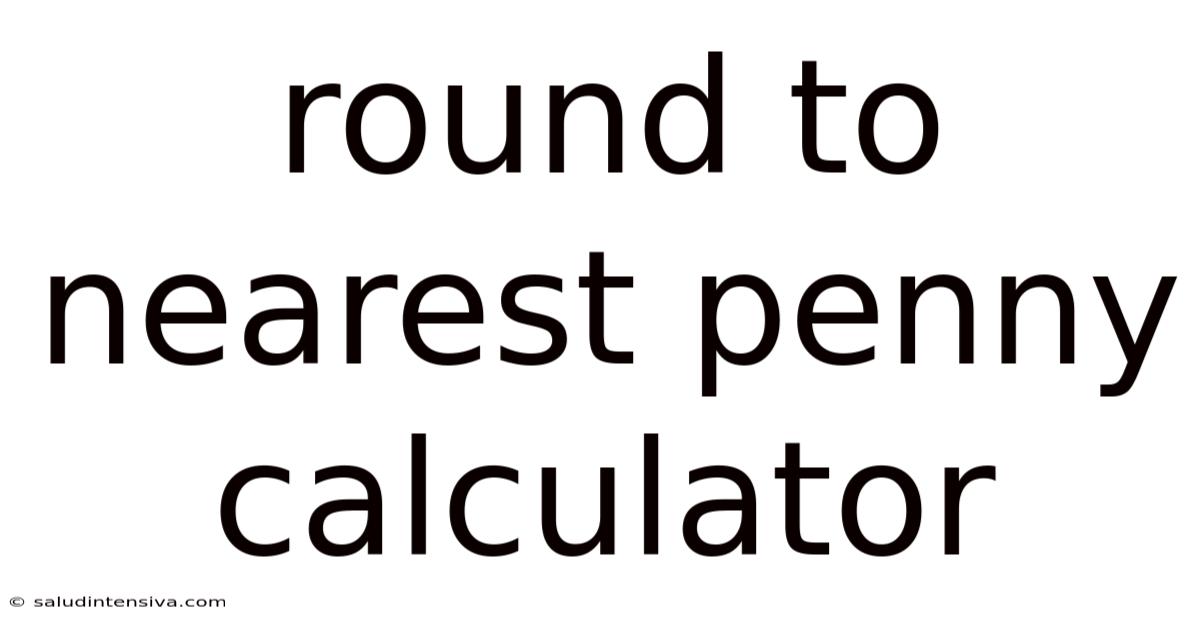 Round To Nearest Penny Calculator