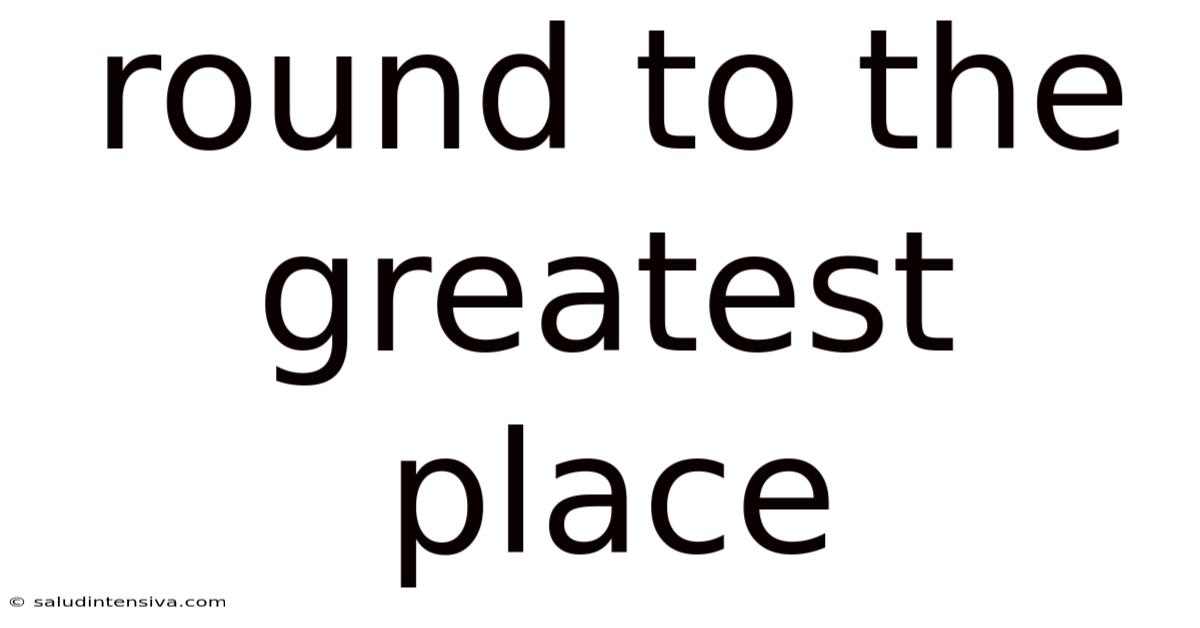 Round To The Greatest Place