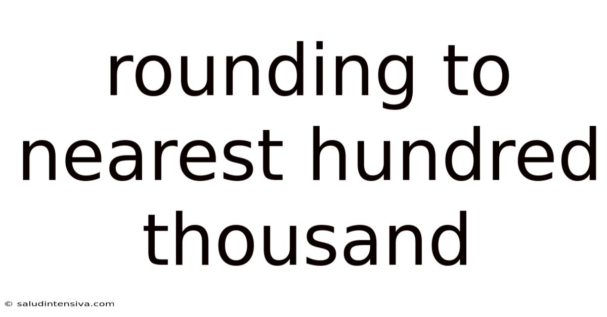 Rounding To Nearest Hundred Thousand
