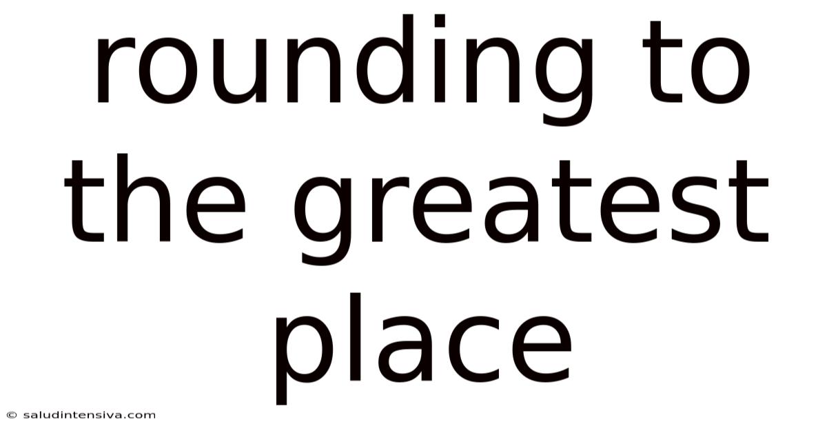 Rounding To The Greatest Place