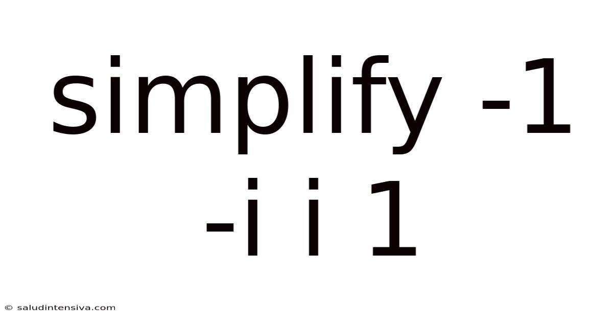 Simplify -1 -i I 1
