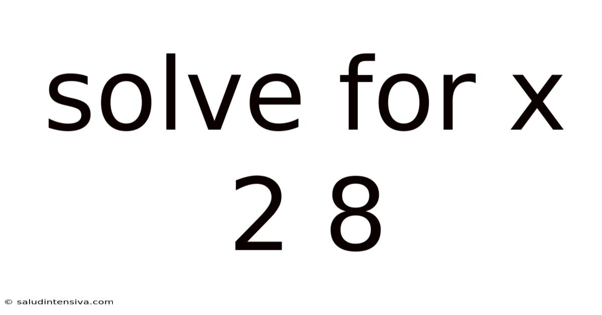 Solve For X 2 8