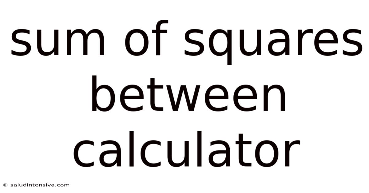 Sum Of Squares Between Calculator