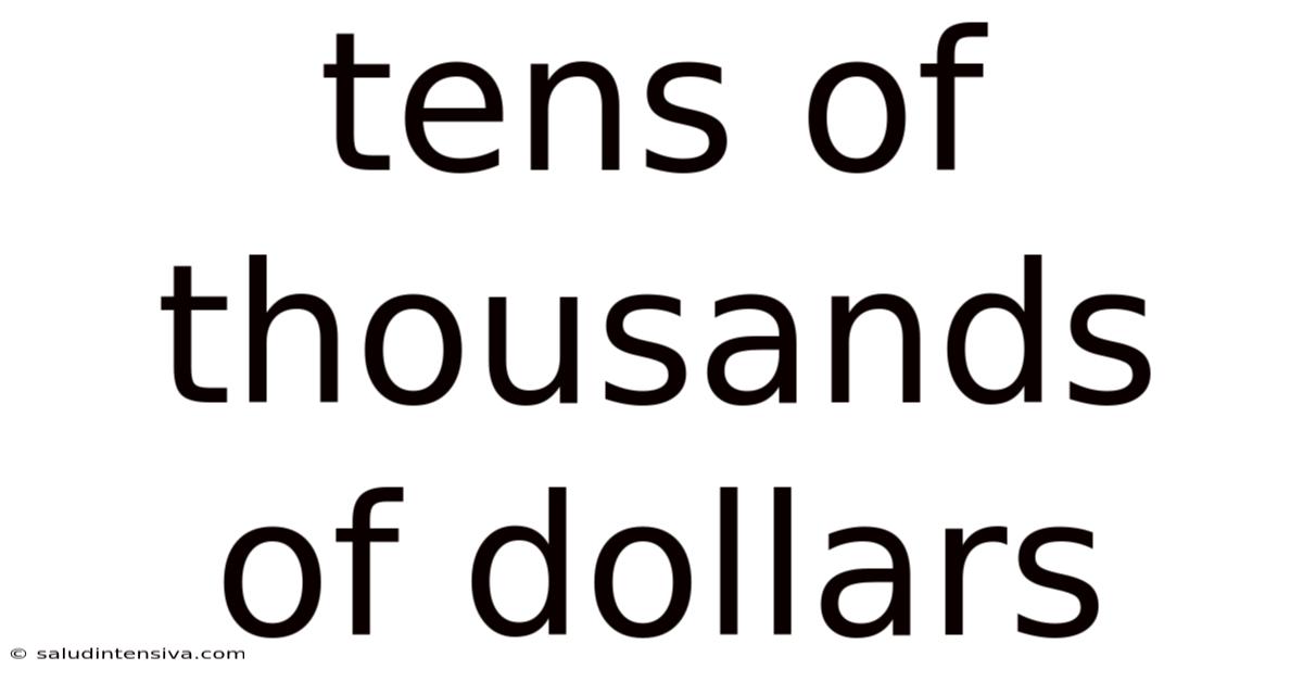 Tens Of Thousands Of Dollars