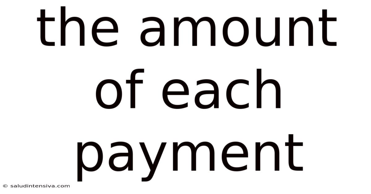 The Amount Of Each Payment
