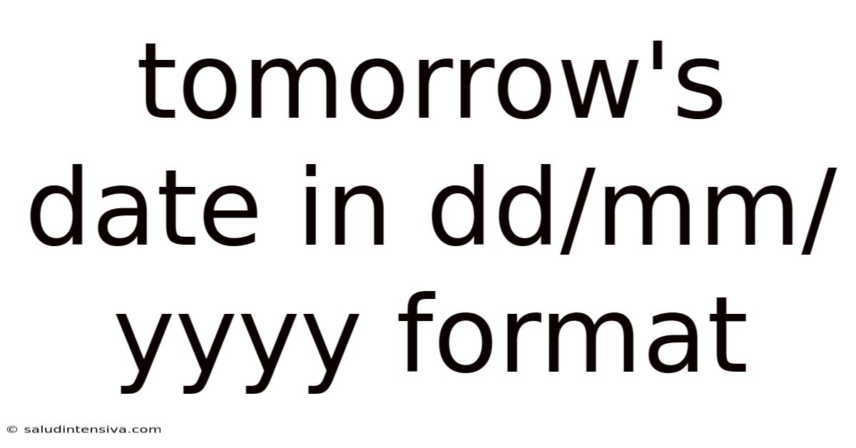 Tomorrow's Date In Dd/mm/yyyy Format