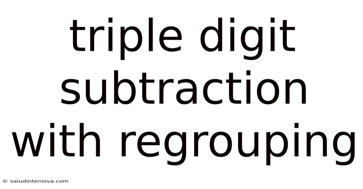 Triple Digit Subtraction With Regrouping