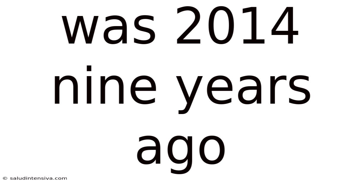 Was 2014 Nine Years Ago