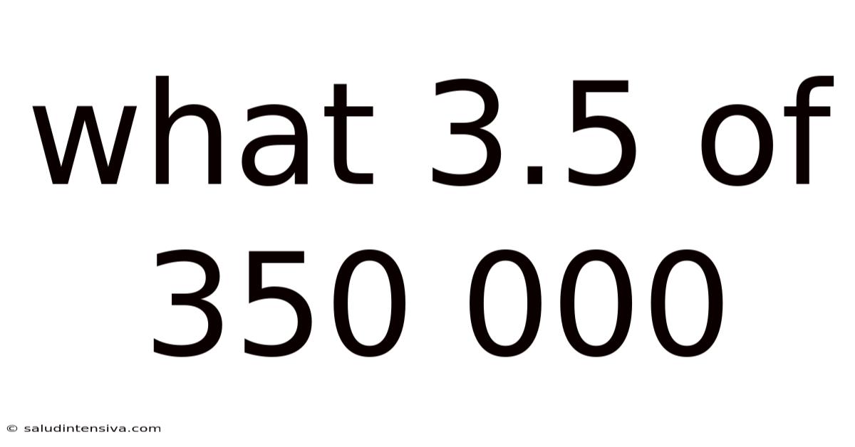 What 3.5 Of 350 000