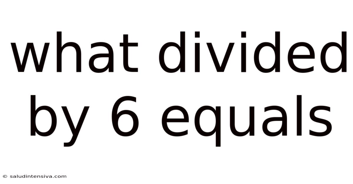 What Divided By 6 Equals