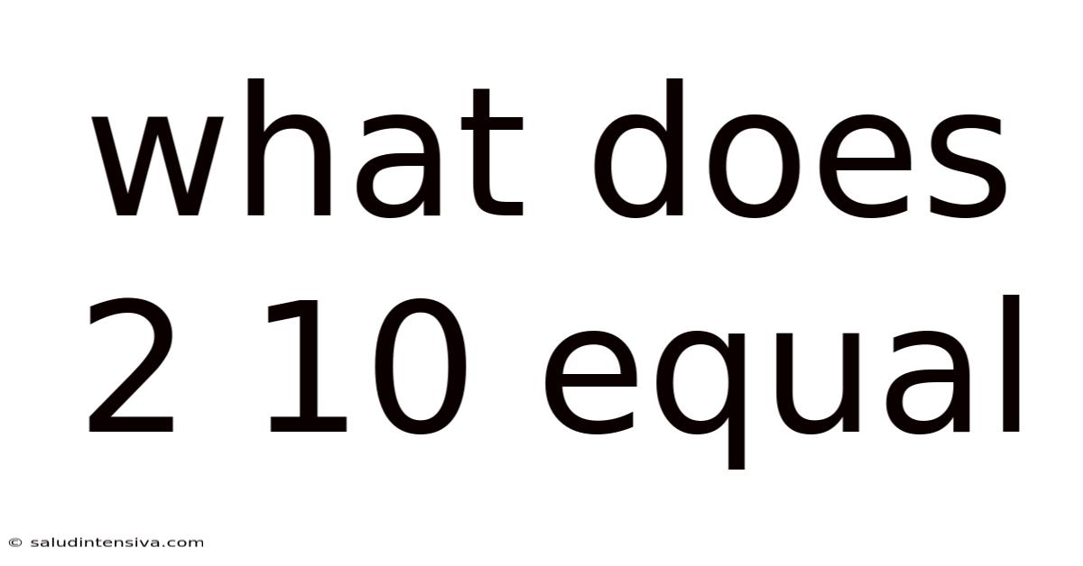What Does 2 10 Equal
