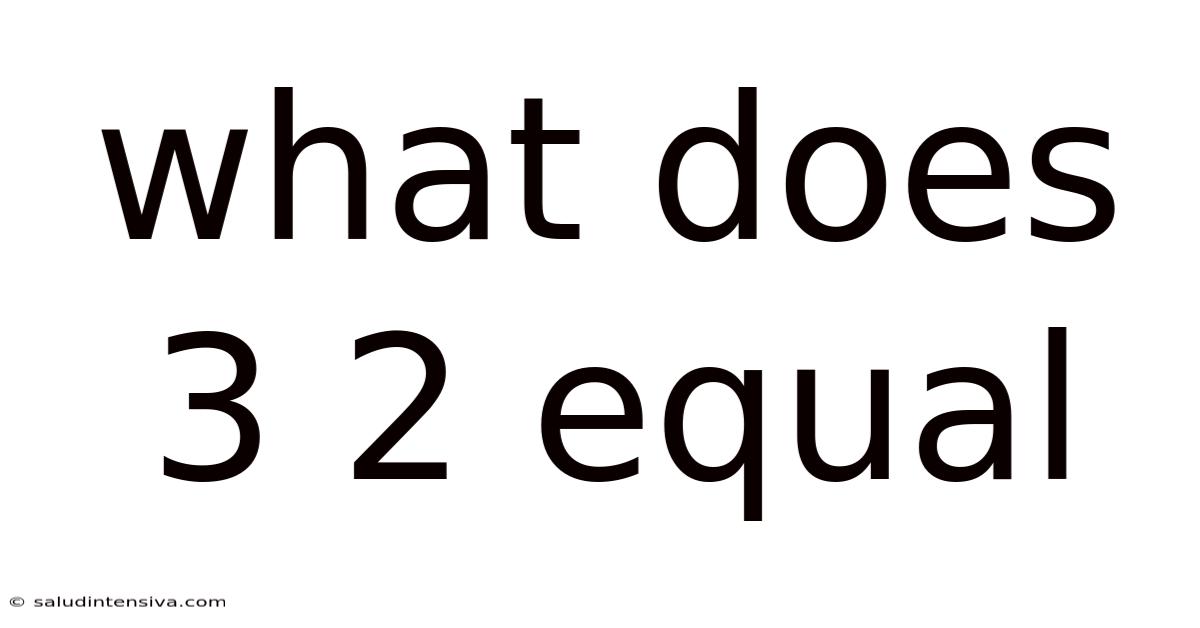 What Does 3 2 Equal