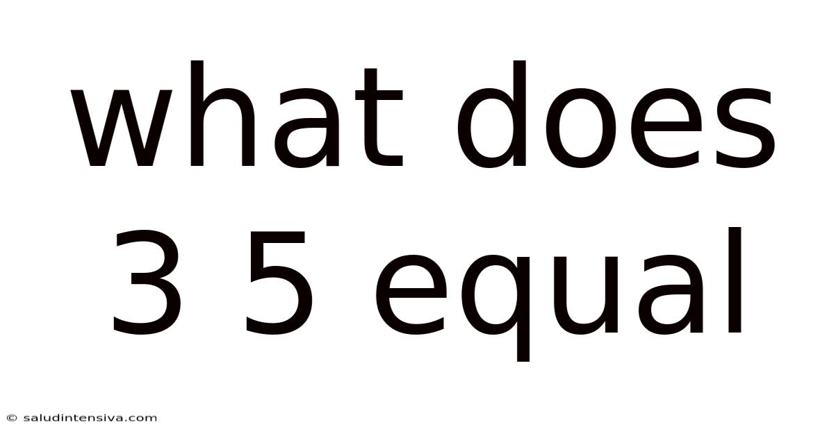 What Does 3 5 Equal