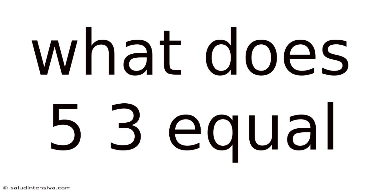What Does 5 3 Equal