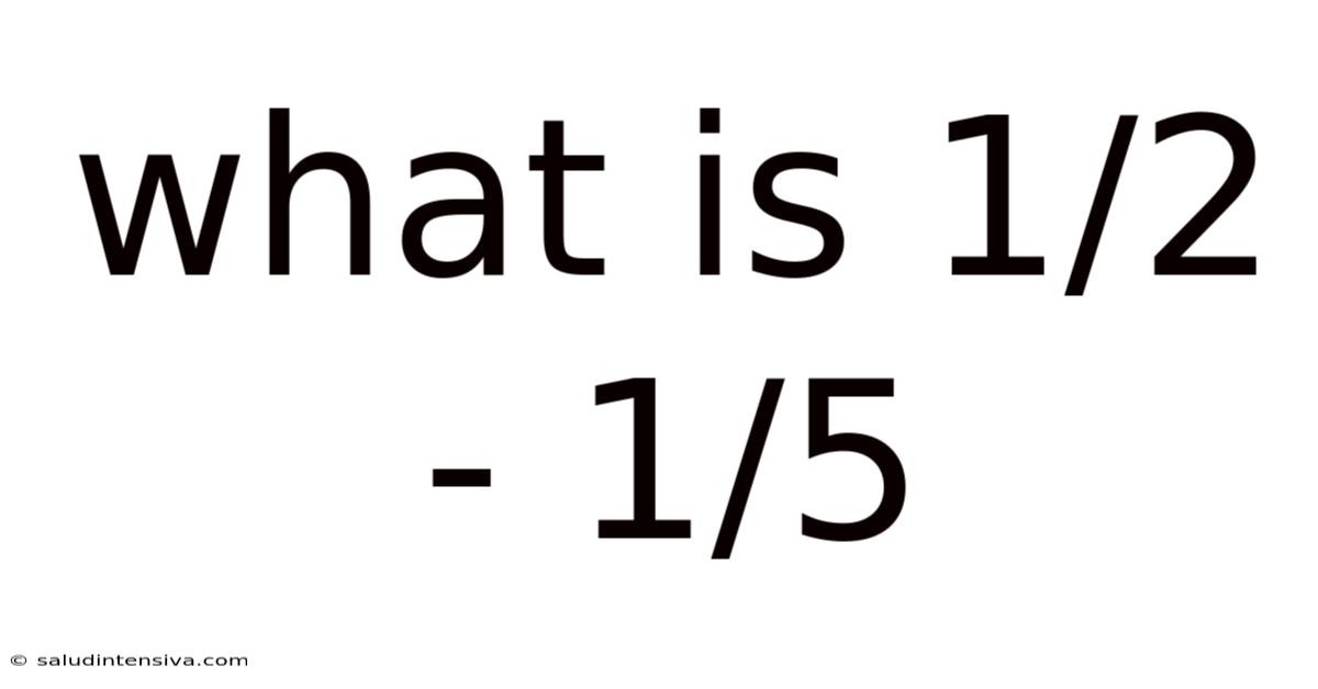 What Is 1/2 - 1/5