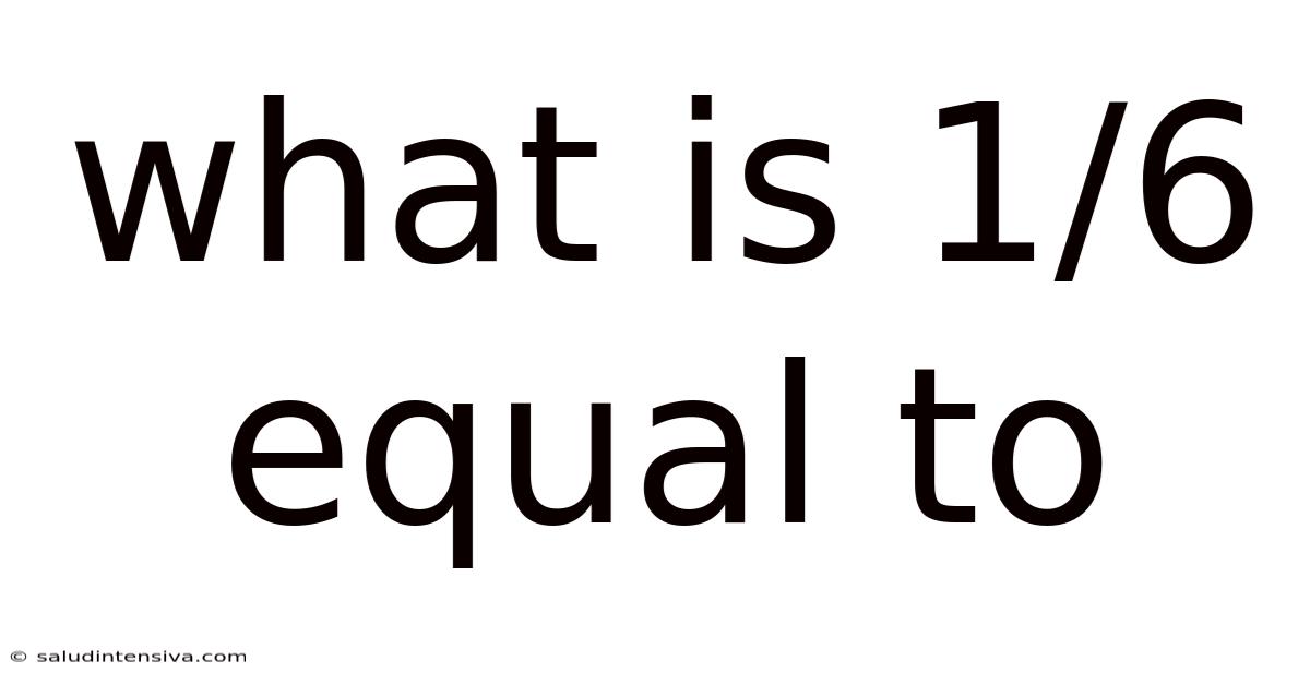 What Is 1/6 Equal To