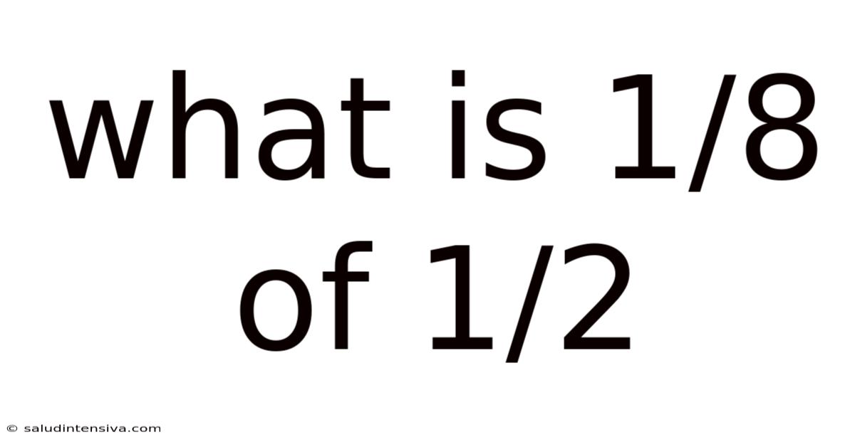 What Is 1/8 Of 1/2