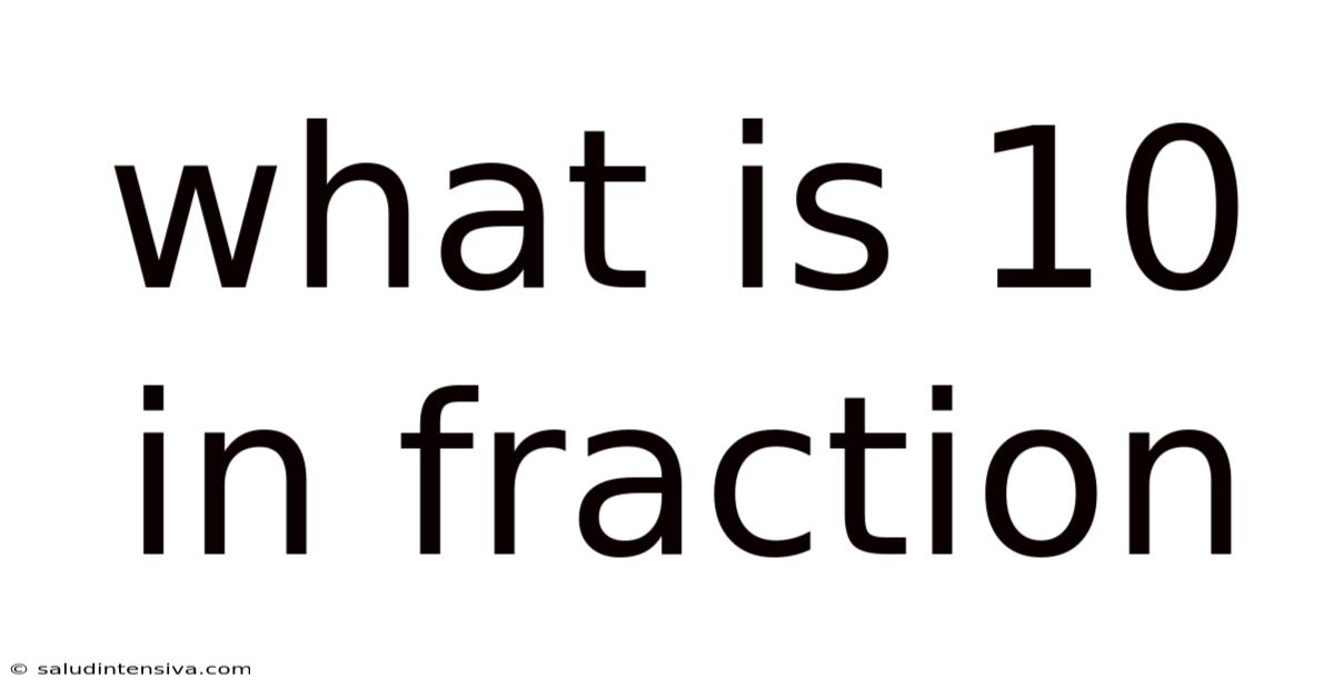 What Is 10 In Fraction