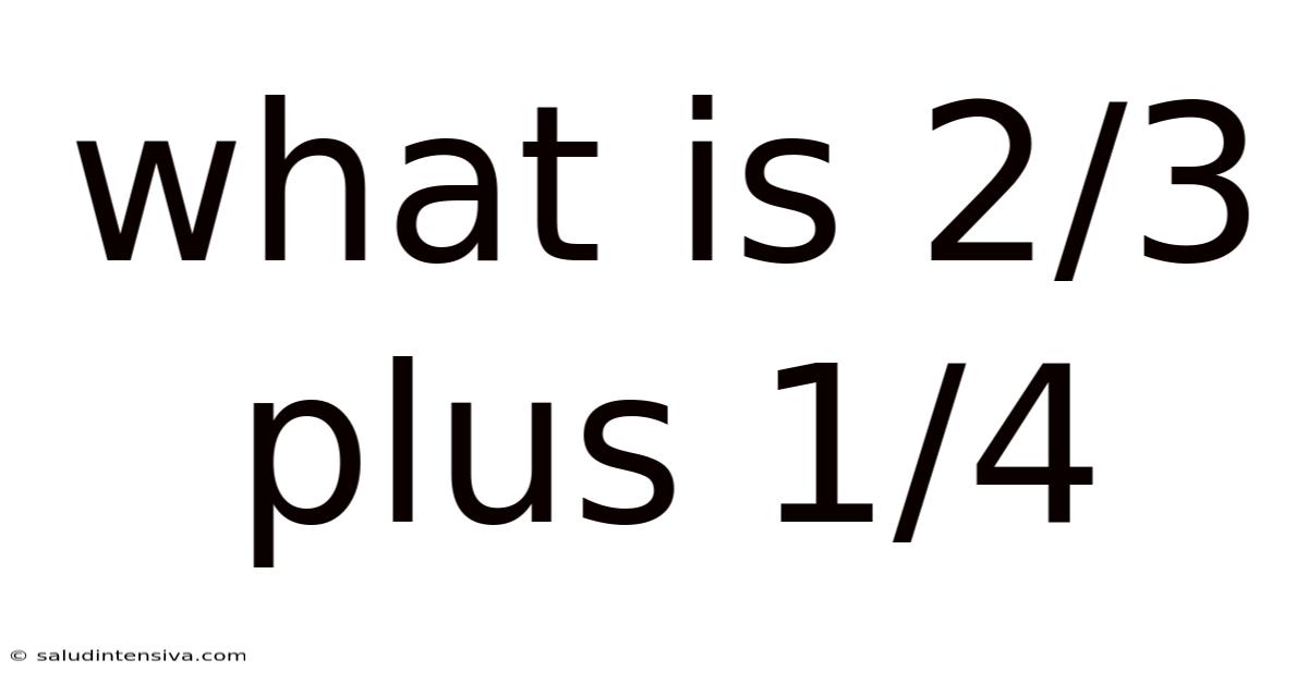 What Is 2/3 Plus 1/4