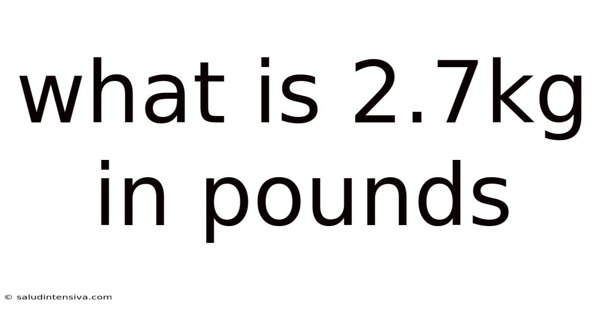 What Is 2.7kg In Pounds